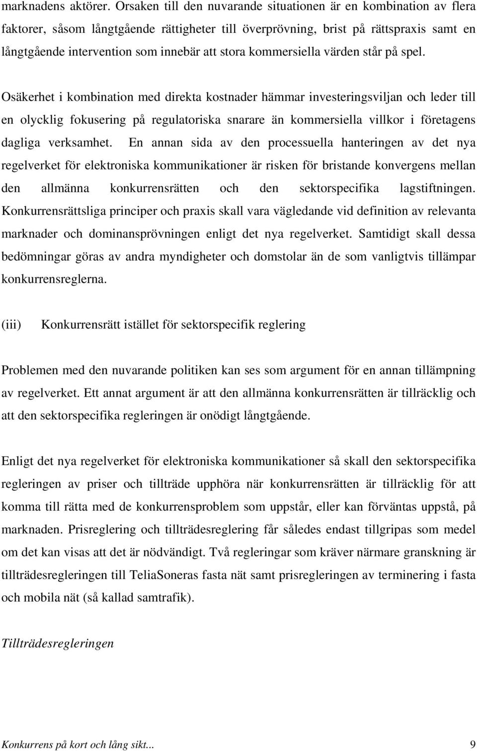 stora kommersiella värden står på spel.