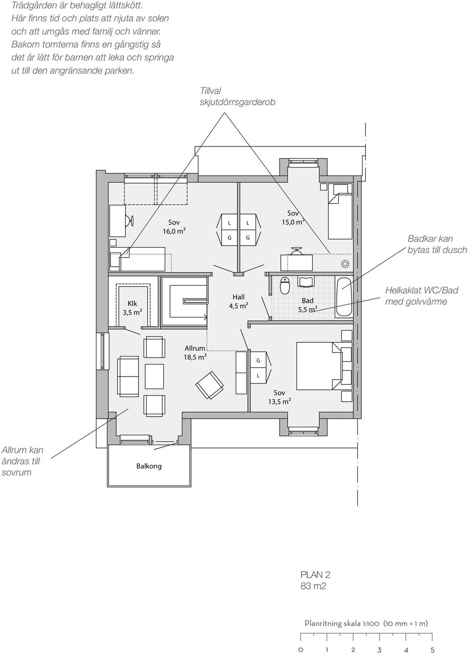 Tillval skjutdörrsgarderob Sov 16,0 m² L G L G Sov 15,0 m² Badkar kan bytas till dusch Klk 3,5 m² Hall 4,5 m² Bad 5,5 m²