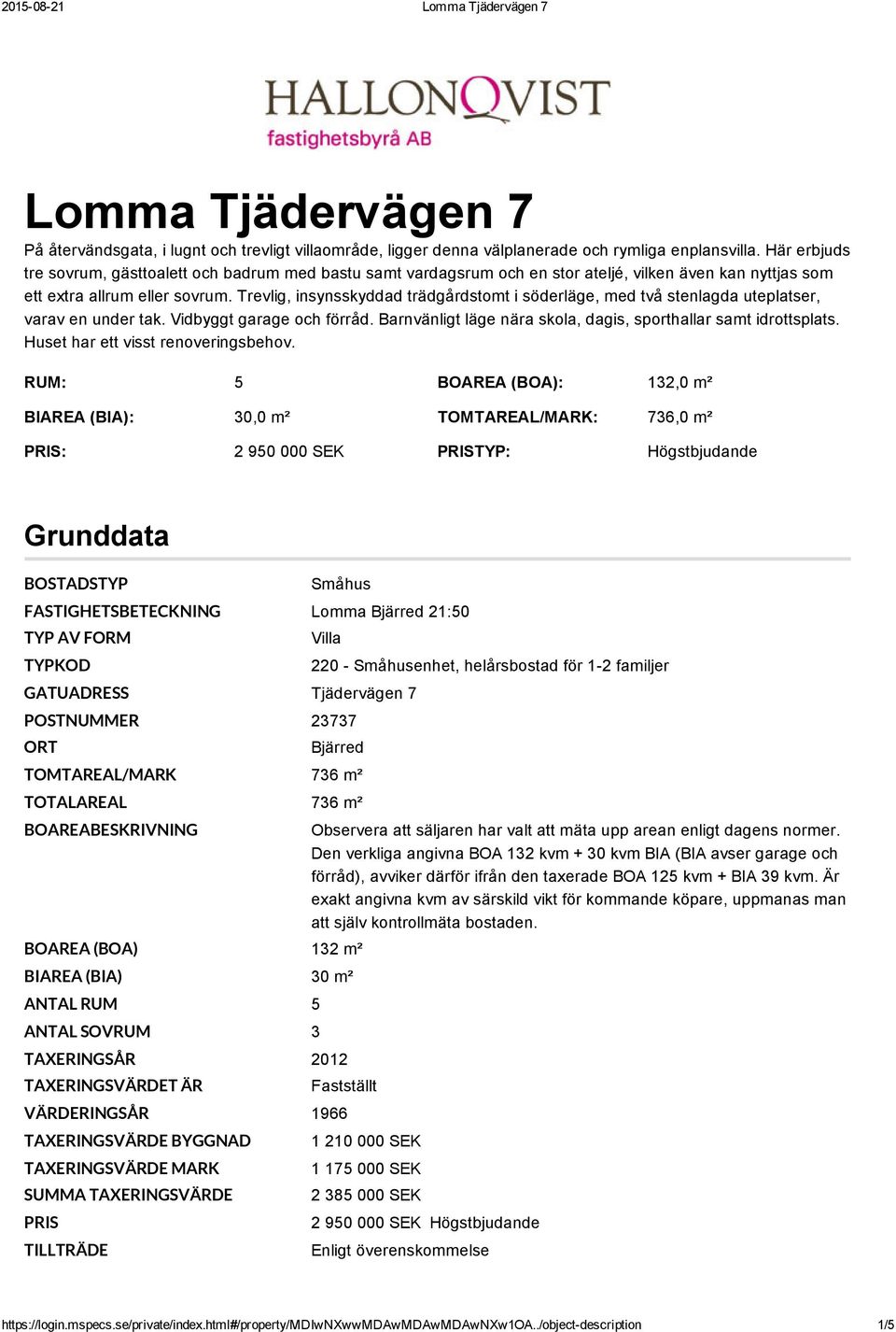 Trevlig, insynsskyddad trädgårdstomt i söderläge, med två stenlagda uteplatser, varav en under tak. Vidbyggt garage och förråd. Barnvänligt läge nära skola, dagis, sporthallar samt idrottsplats.