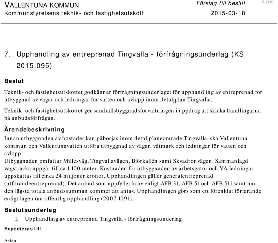 Teknik- och fastighetsutskottet ger samhällsbyggnadsförvaltningen i uppdrag att skicka handlingarna på anbudsförfrågan.