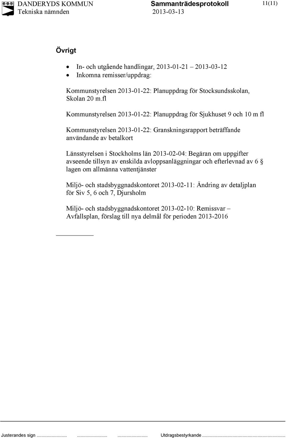 Stockholms län 2013-02-04: Begäran om uppgifter avseende tillsyn av enskilda avloppsanläggningar och efterlevnad av 6 lagen om allmänna vattentjänster Miljö- och