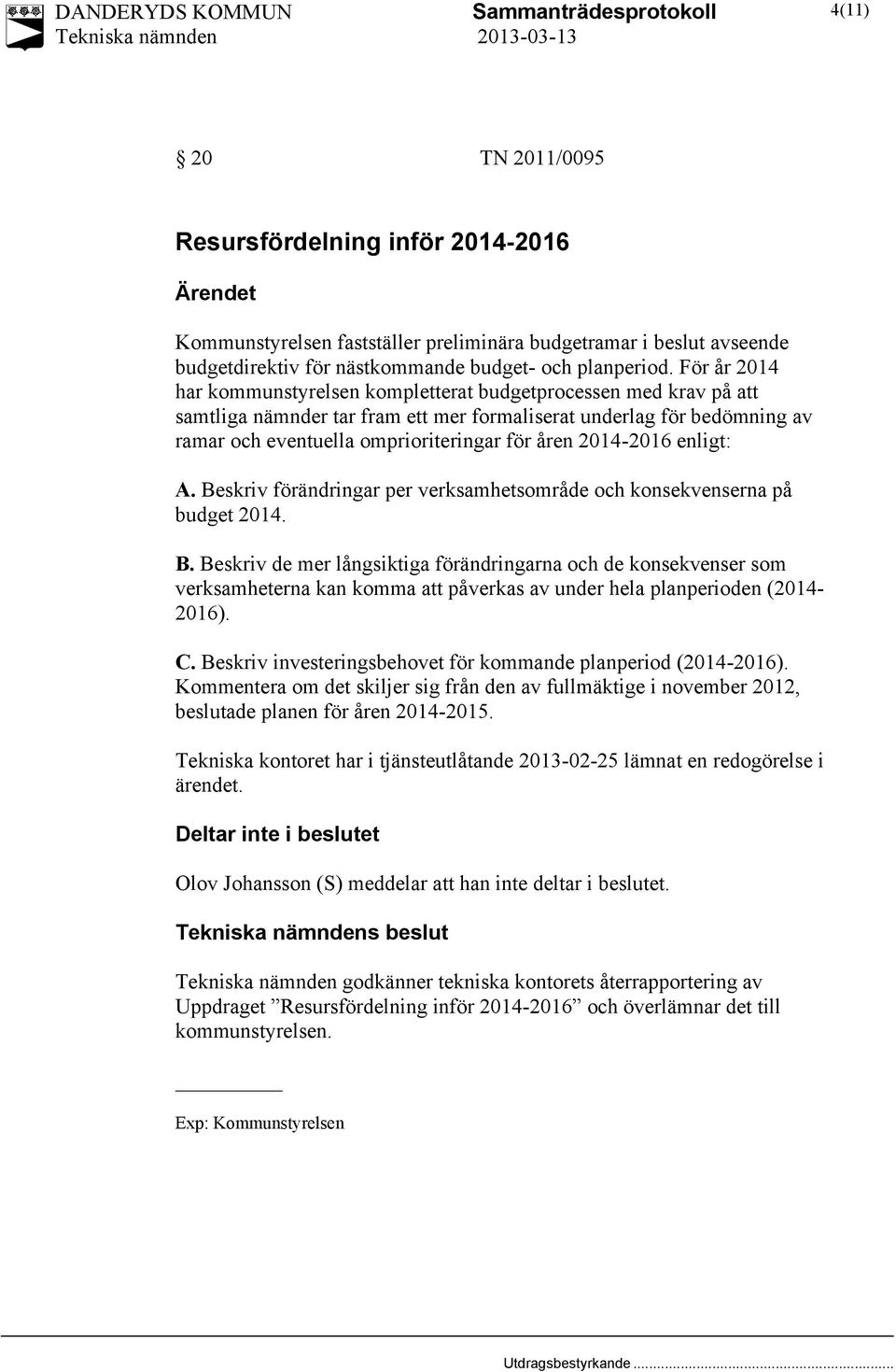 2014-2016 enligt: A. Beskriv förändringar per verksamhetsområde och konsekvenserna på budget 2014. B. Beskriv de mer långsiktiga förändringarna och de konsekvenser som verksamheterna kan komma att påverkas av under hela planperioden (2014-2016).