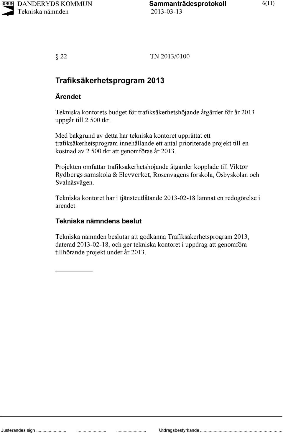 Projekten omfattar trafiksäkerhetshöjande åtgärder kopplade till Viktor Rydbergs samskola & Elevverket, Rosenvägens förskola, Ösbyskolan och Svalnäsvägen.