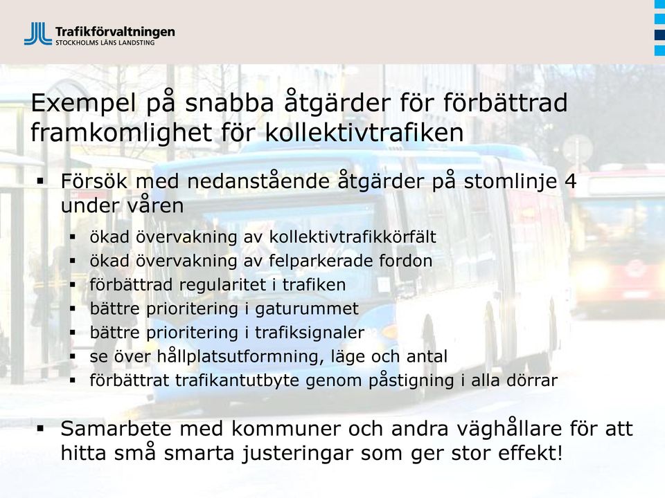 prioritering i gaturummet bättre prioritering i trafiksignaler se över hållplatsutformning, läge och antal förbättrat
