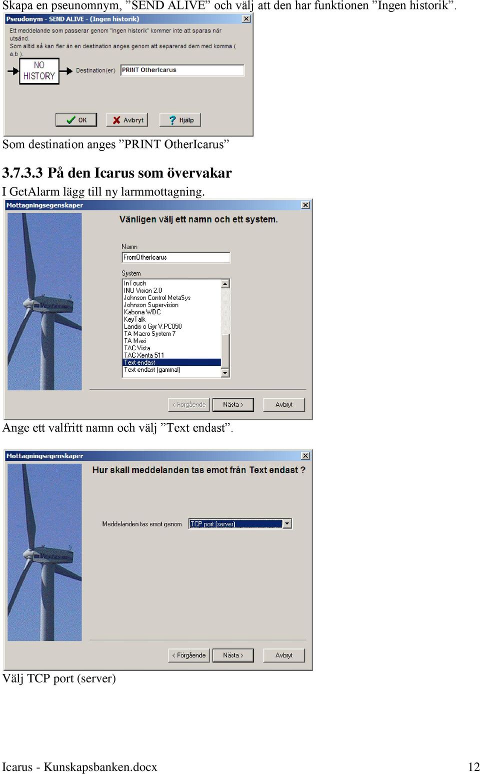 7.3.3 På den Icarus som övervakar I GetAlarm lägg till ny larmmottagning.
