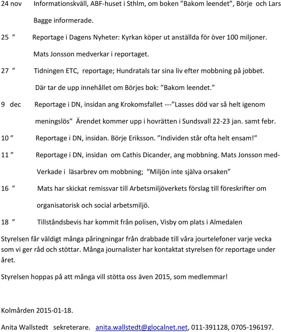 9 dec Reportage i DN, insidan ang Krokomsfallet --- Lasses död var så helt igenom meningslös Ärendet kommer upp i hovrätten i Sundsvall 22-23 jan. samt febr. 10 Reportage i DN, insidan.