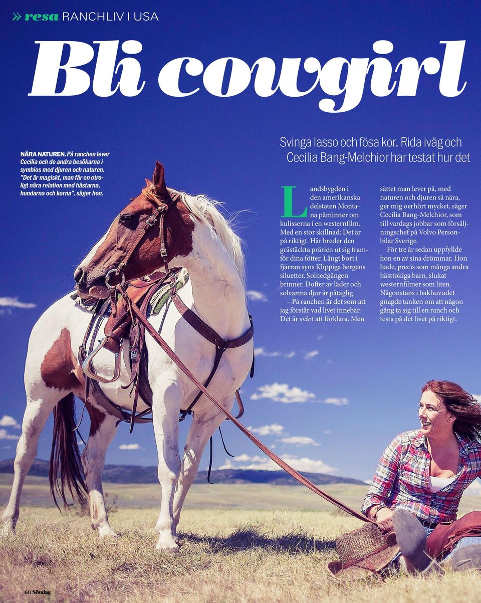 Rida iväg och Cecilia Bang-Melchior har testat hur det L andsbygden i den amerikanska delstaten Montana påminner om kulisserna i en westernfilm. Med en stor skillnad: Det är på riktigt.