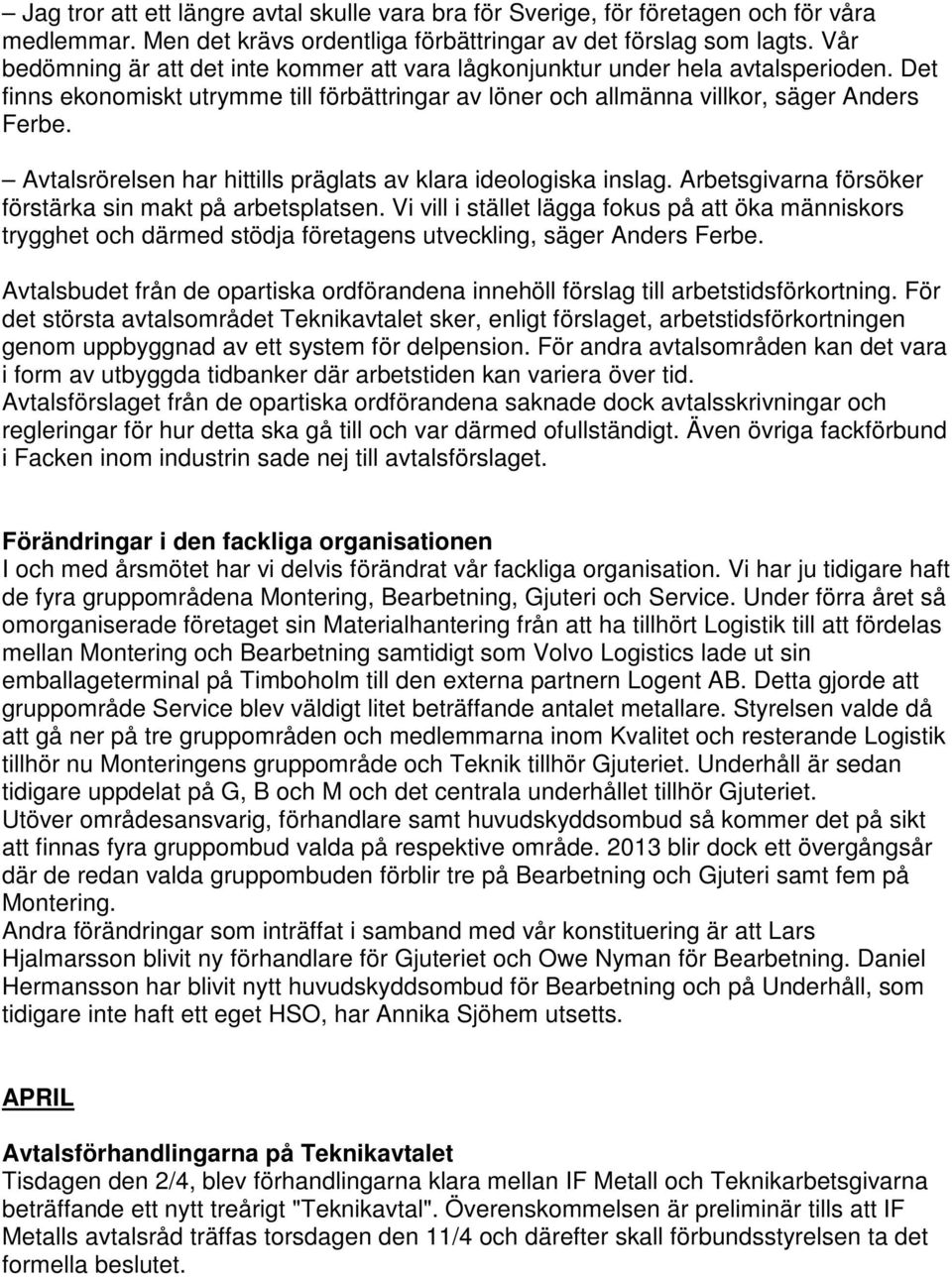 Avtalsrörelsen har hittills präglats av klara ideologiska inslag. Arbetsgivarna försöker förstärka sin makt på arbetsplatsen.