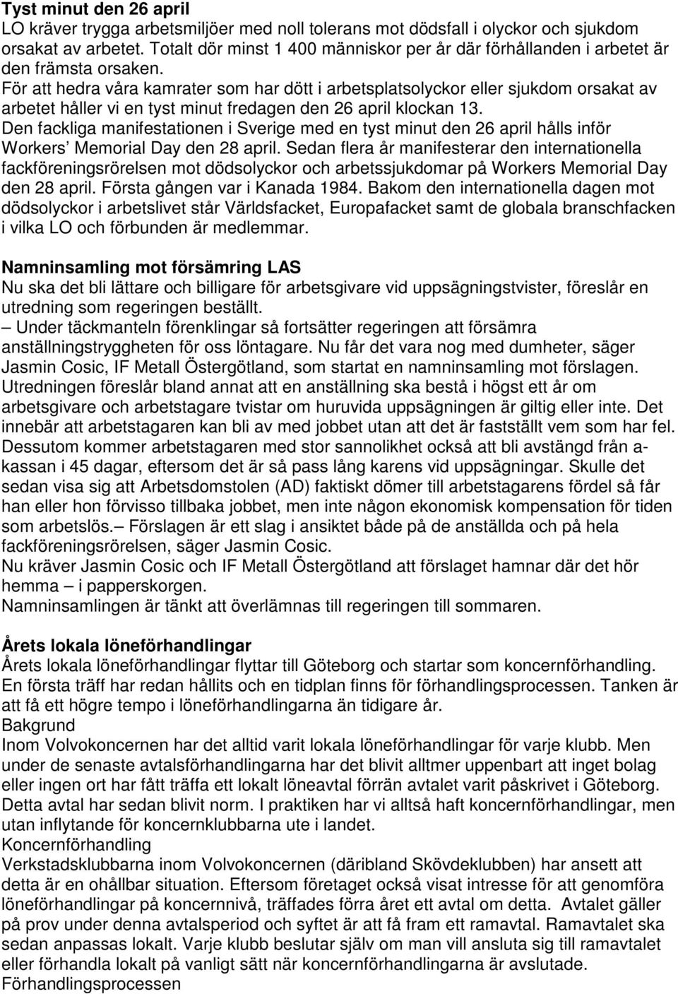 För att hedra våra kamrater som har dött i arbetsplatsolyckor eller sjukdom orsakat av arbetet håller vi en tyst minut fredagen den 26 april klockan 13.