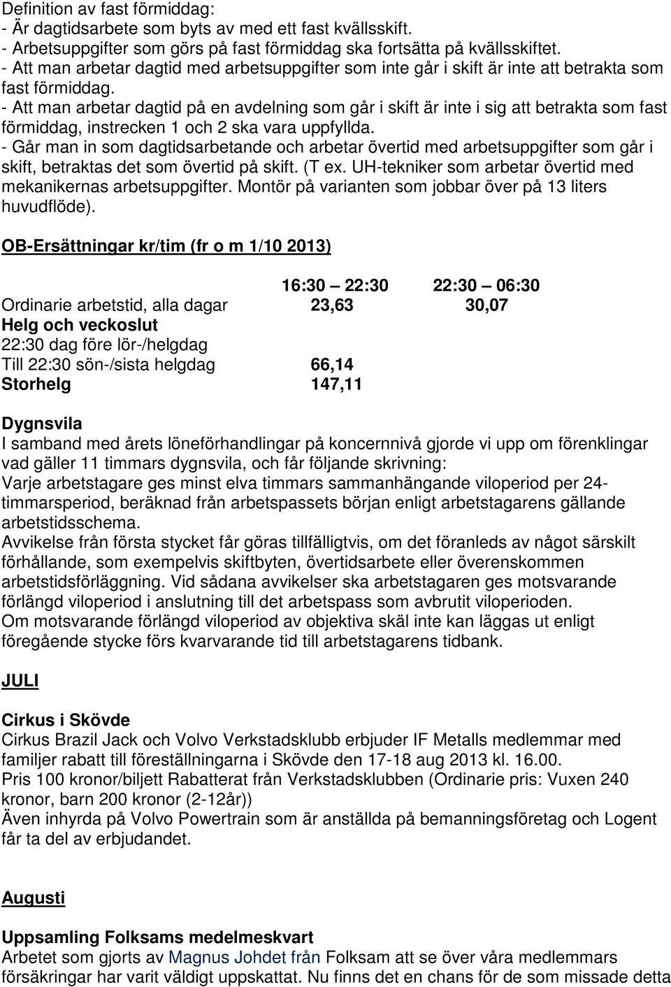 - Att man arbetar dagtid på en avdelning som går i skift är inte i sig att betrakta som fast förmiddag, instrecken 1 och 2 ska vara uppfyllda.