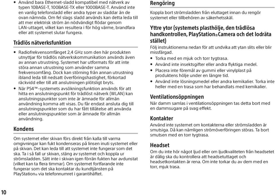 Trådlös nätverksfunktion Radiofrekvensomfånget 2,4 GHz som den här produkten utnyttjar för trådlös nätverkskommunikation används även av annan utrustning.