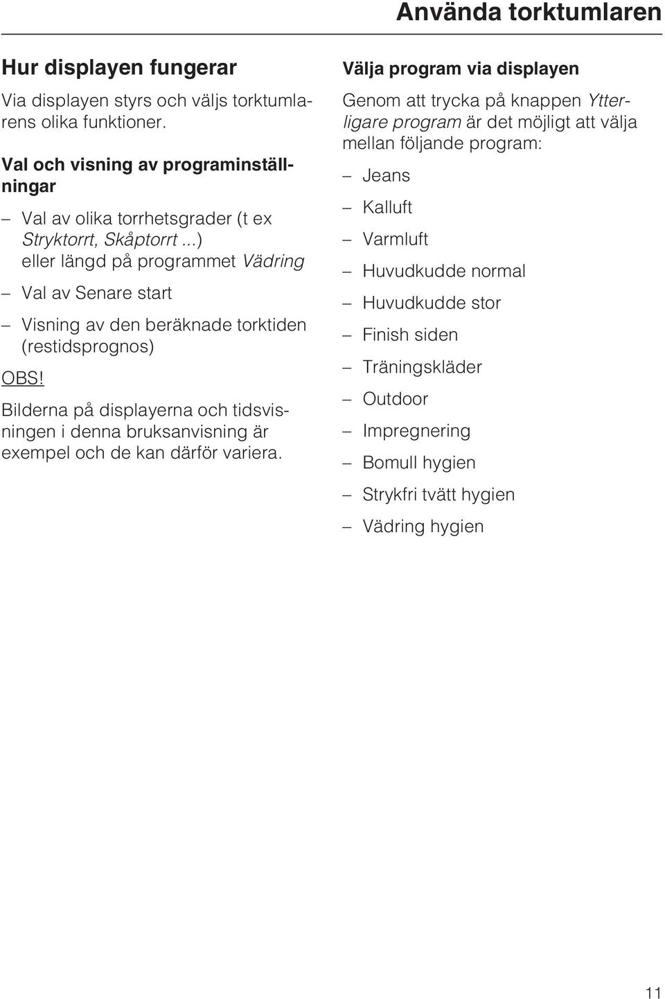 ..) eller längd på programmet Vädring Val av Senare start Visning av den beräknade torktiden (restidsprognos) OBS!