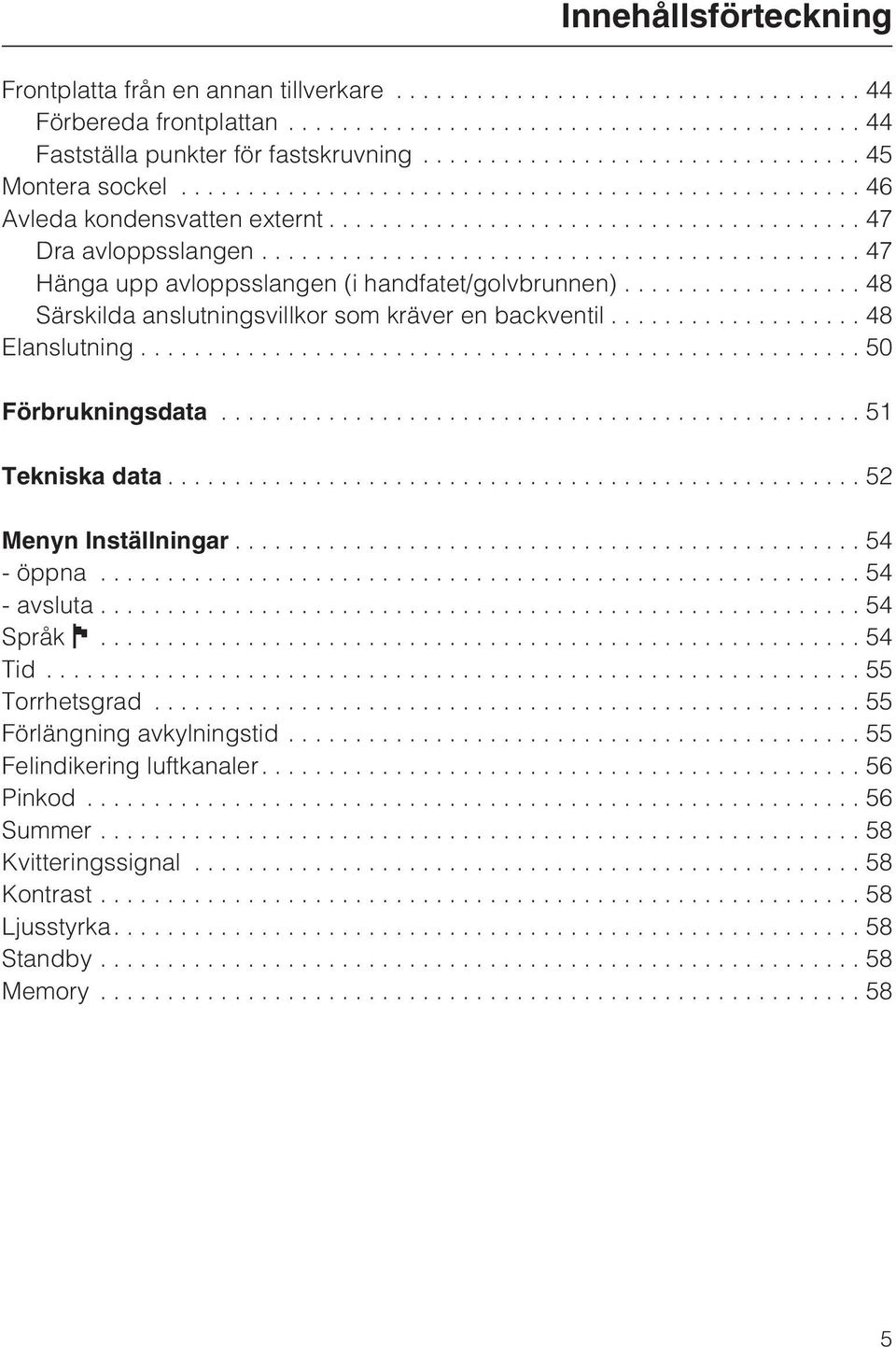 ................................................... 52 Menyn Inställningar............................................... 54 - öppna... 54 - avsluta...54 Språk J...54 Tid...55 Torrhetsgrad.