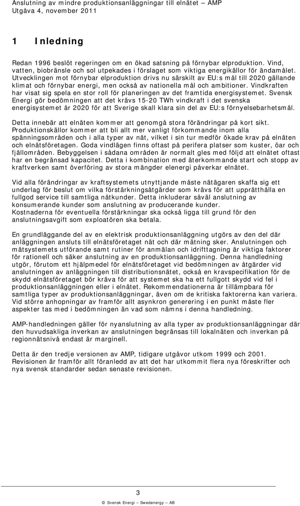 Vindraften har visat sig spela en stor roll för planeringen av det framtida energisystemet.