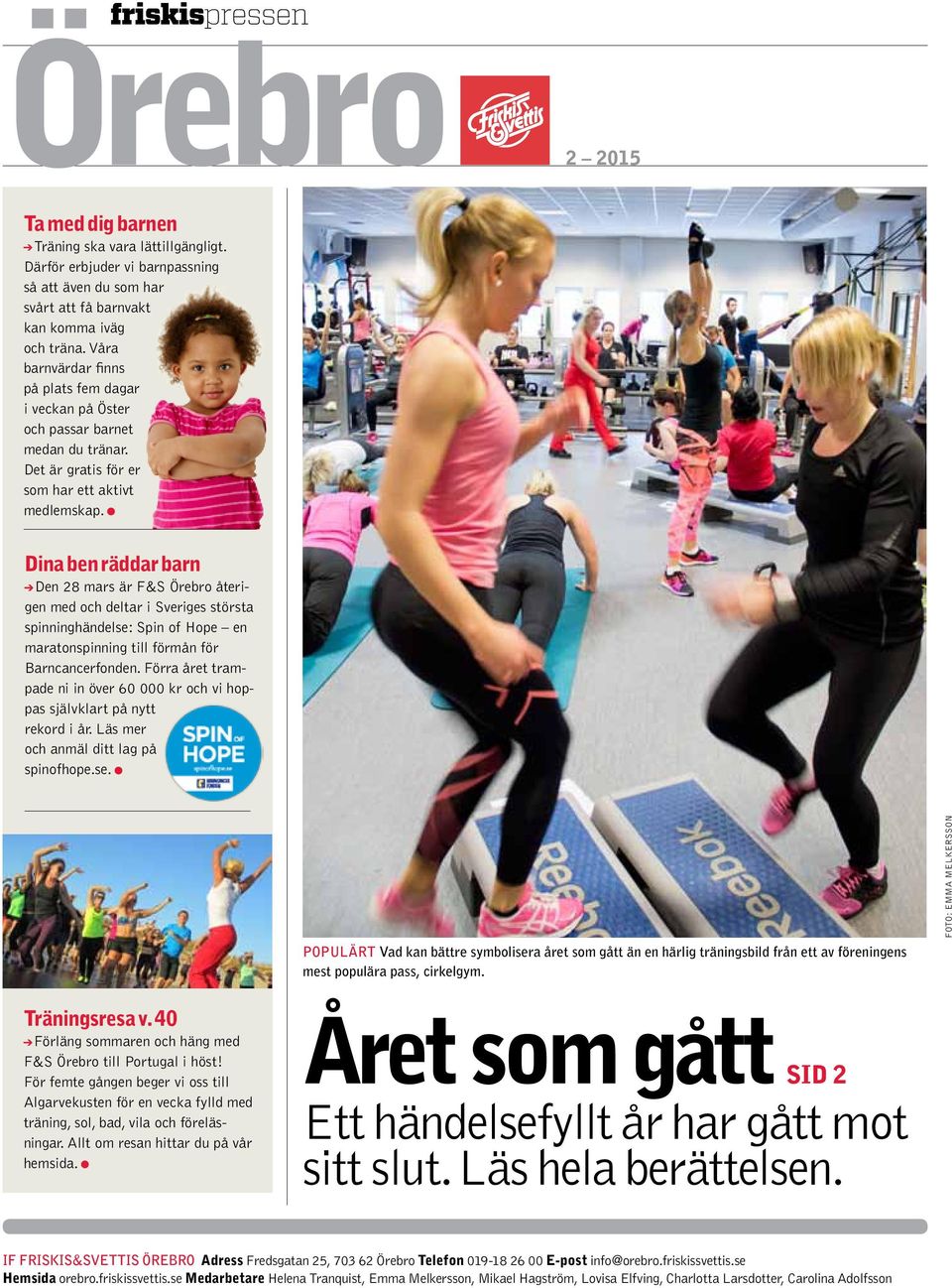 Dina ben räddar barn Den 28 mars är F&S Örebro återigen med och deltar i Sveriges största ninghändelse: Spin of Hope en maratonning till förmån för Barncancerfonden.
