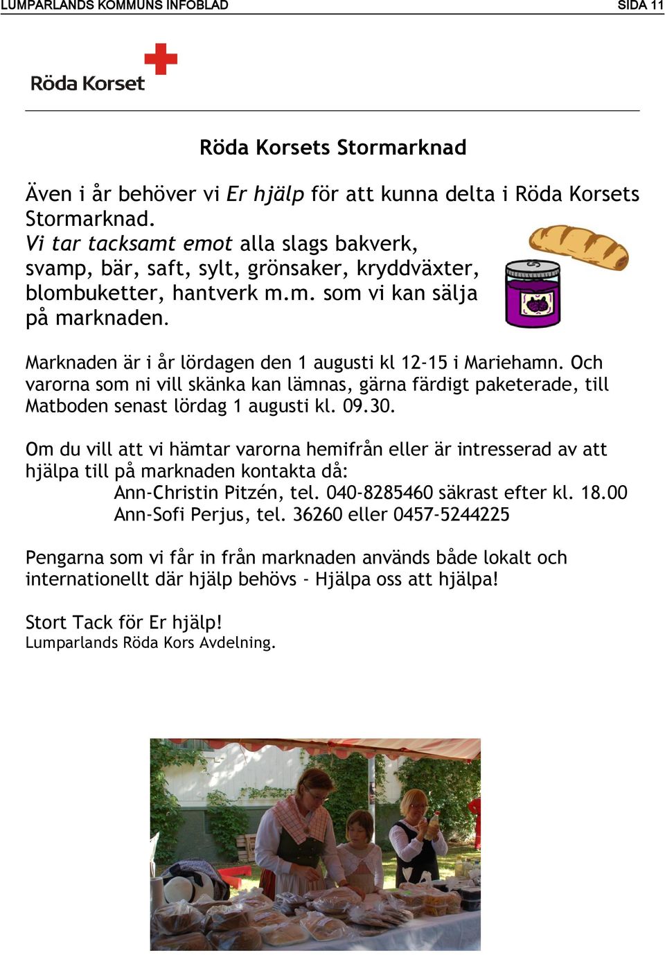 Marknaden är i år lördagen den 1 augusti kl 12-15 i Mariehamn. Och varorna som ni vill skänka kan lämnas, gärna färdigt paketerade, till Matboden senast lördag 1 augusti kl. 09.30.