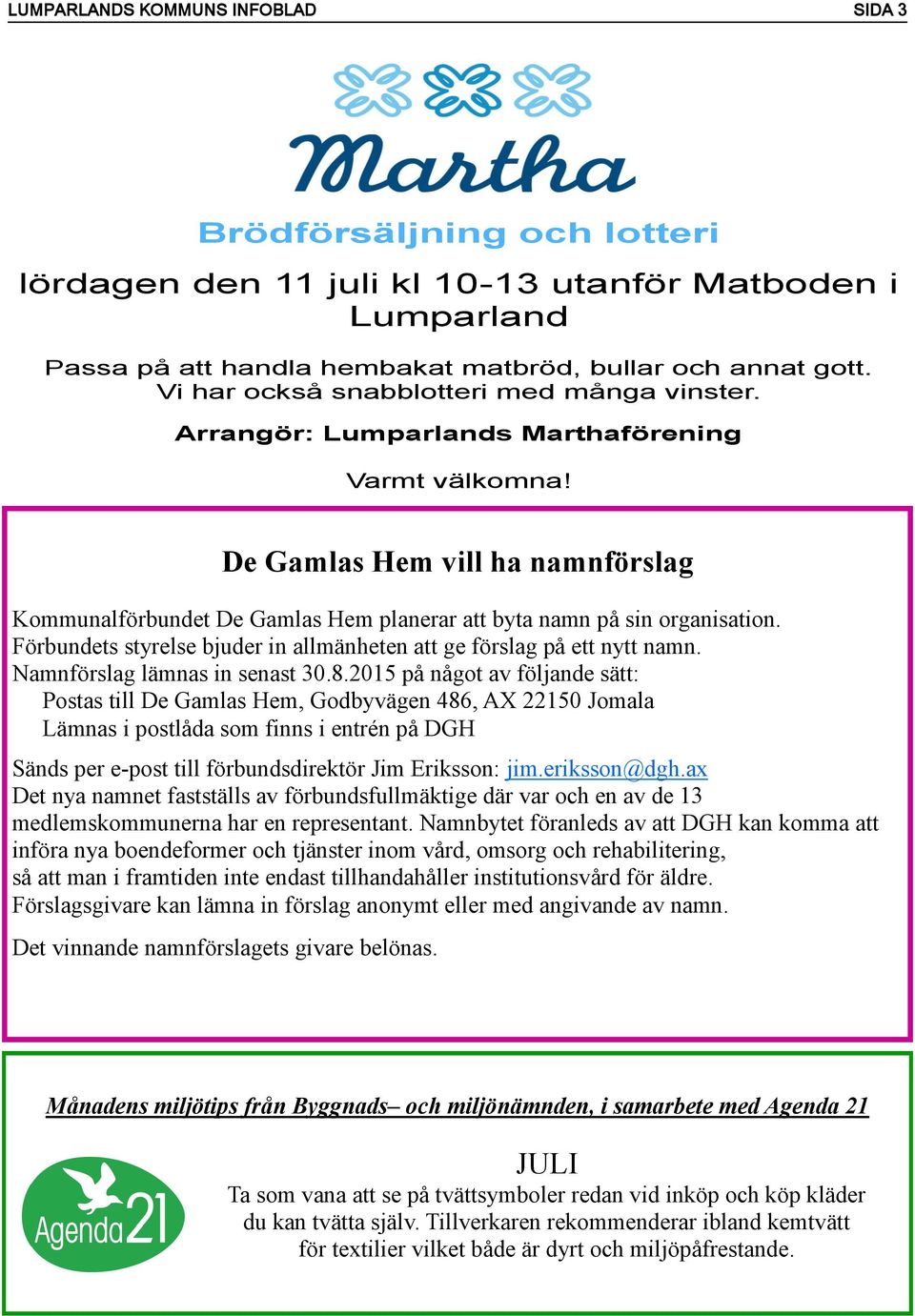 De Gamlas Hem vill ha namnförslag Kommunalförbundet De Gamlas Hem planerar att byta namn på sin organisation. Förbundets styrelse bjuder in allmänheten att ge förslag på ett nytt namn.