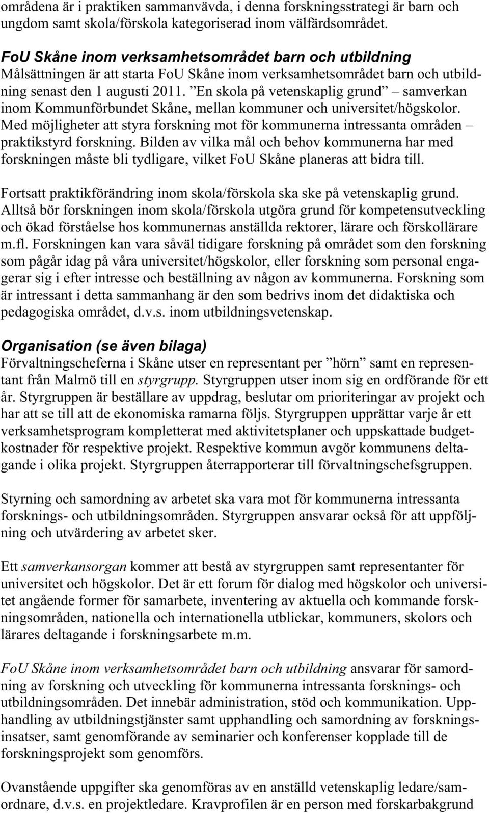 En skola på vetenskaplig grund samverkan inom Kommunförbundet Skåne, mellan kommuner och universitet/högskolor.