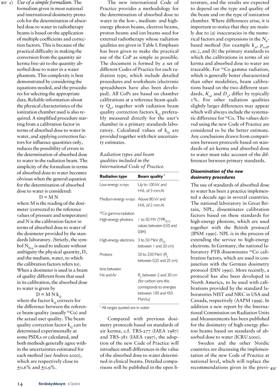 and correction factors. This is because of the practical difficulty in making the conversion from the quantity air kerma free-air to the quantity absorbed dose to water in a water phantom.