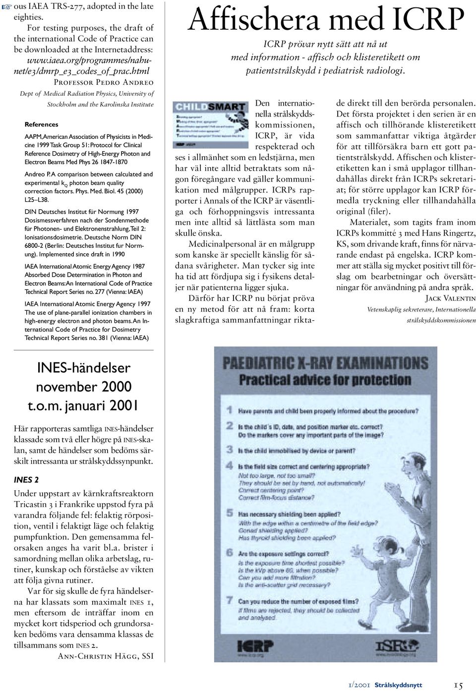 html Professor Pedro Andreo Dept of Medical Radiation Physics, University of Stockholm and the Karolinska Institute References AAPM, American Association of Physicists in Medicine 1999 Task Group 51: