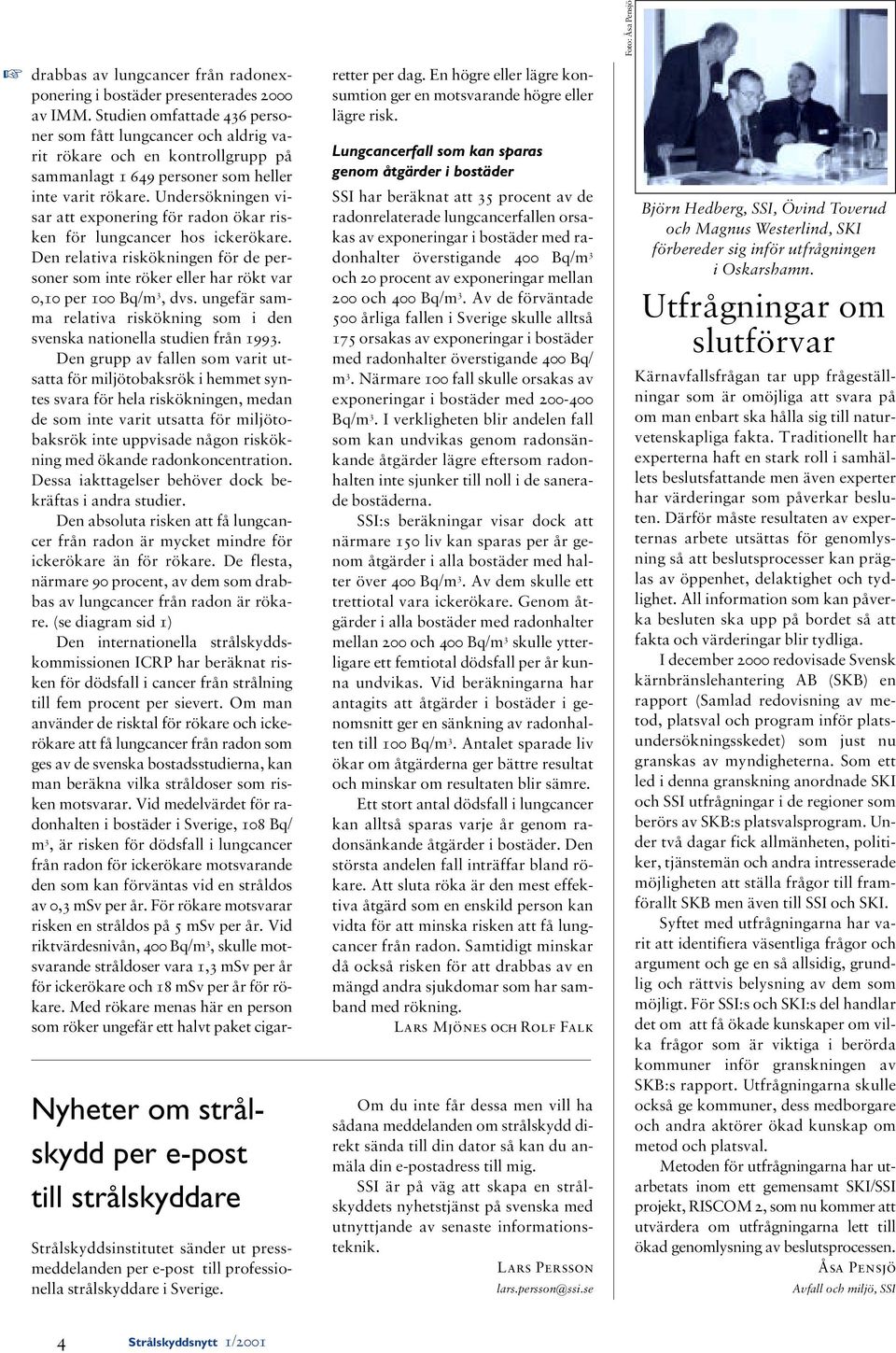 Studien omfattade 436 personer som fått lungcancer och aldrig varit rökare och en kontrollgrupp på sammanlagt 1 649 personer som heller inte varit rökare.