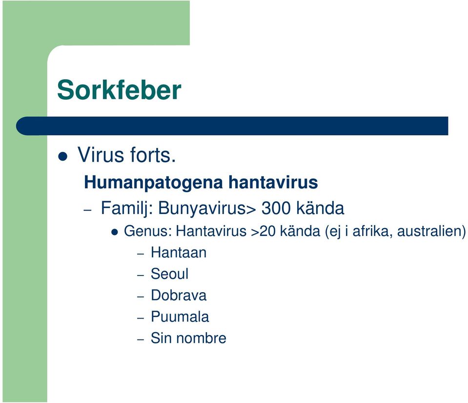 Bunyavirus> 300 kända Genus: Hantavirus