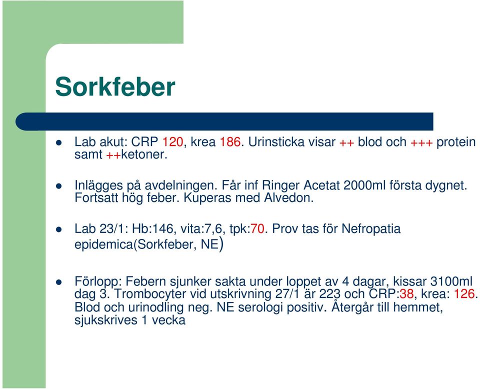 Prov tas för Nefropatia epidemica(sorkfeber, NE) Förlopp: Febern sjunker sakta under loppet av 4 dagar, kissar 3100ml dag 3.