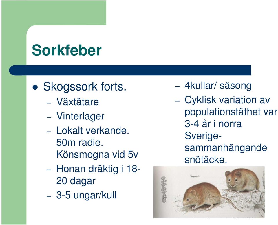 Könsmogna vid 5v Honan dräktig i 18-20 dagar 3-5