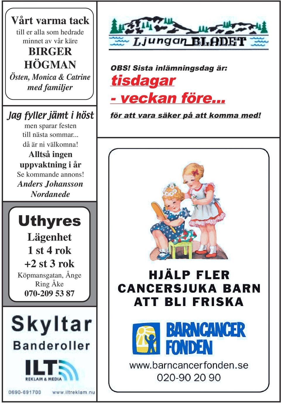Alltså ingen uppvaktning i år Se kommande annons! Anders Johansson Nordanede OBS!