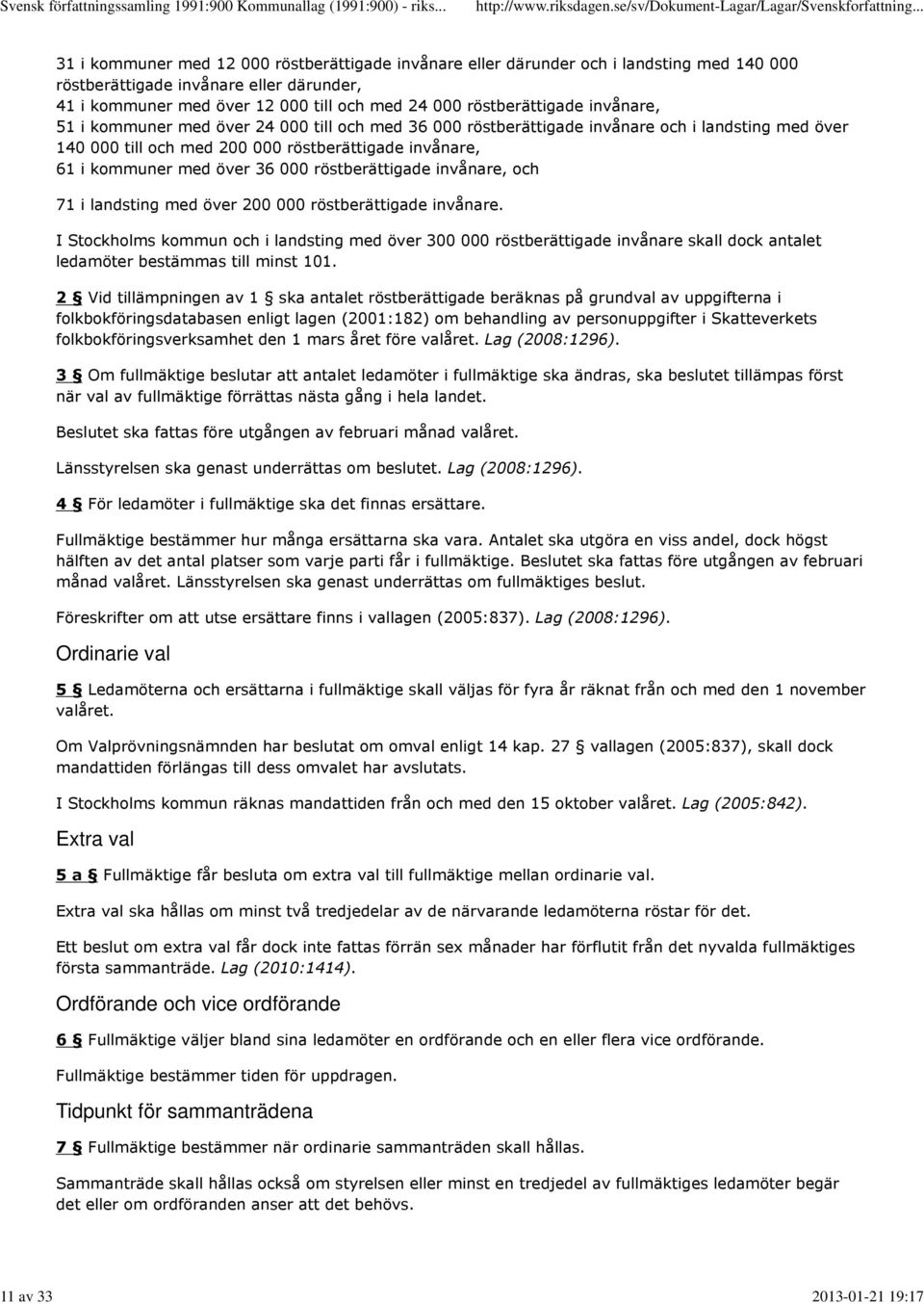 kommuner med över 36 000 röstberättigade invånare, och 71 i landsting med över 200 000 röstberättigade invånare.