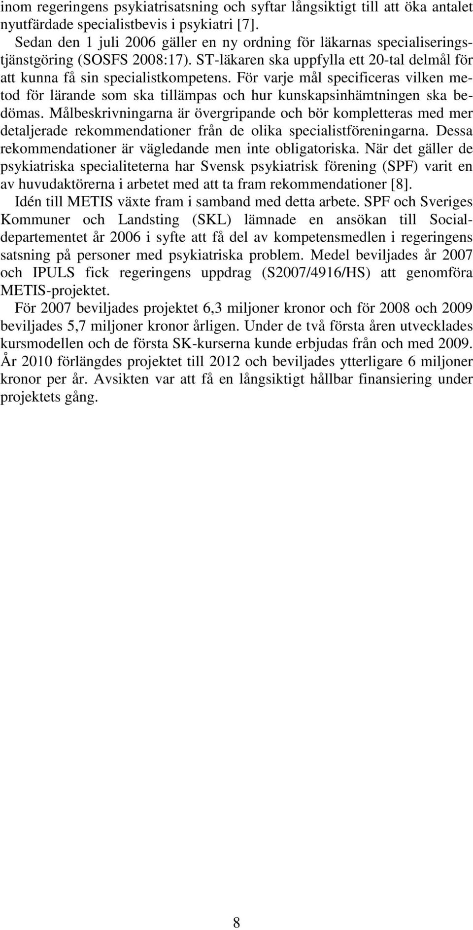 För varje mål specificeras vilken metod för lärande som ska tillämpas och hur kunskapsinhämtningen ska bedömas.