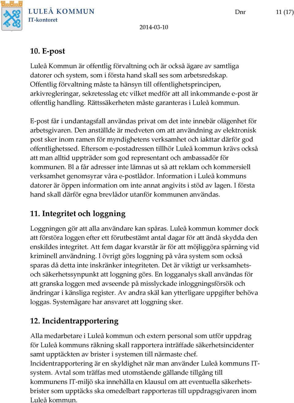 Rättssäkerheten måste garanteras i Luleå kommun. E-post får i undantagsfall användas privat om det inte innebär olägenhet för arbetsgivaren.