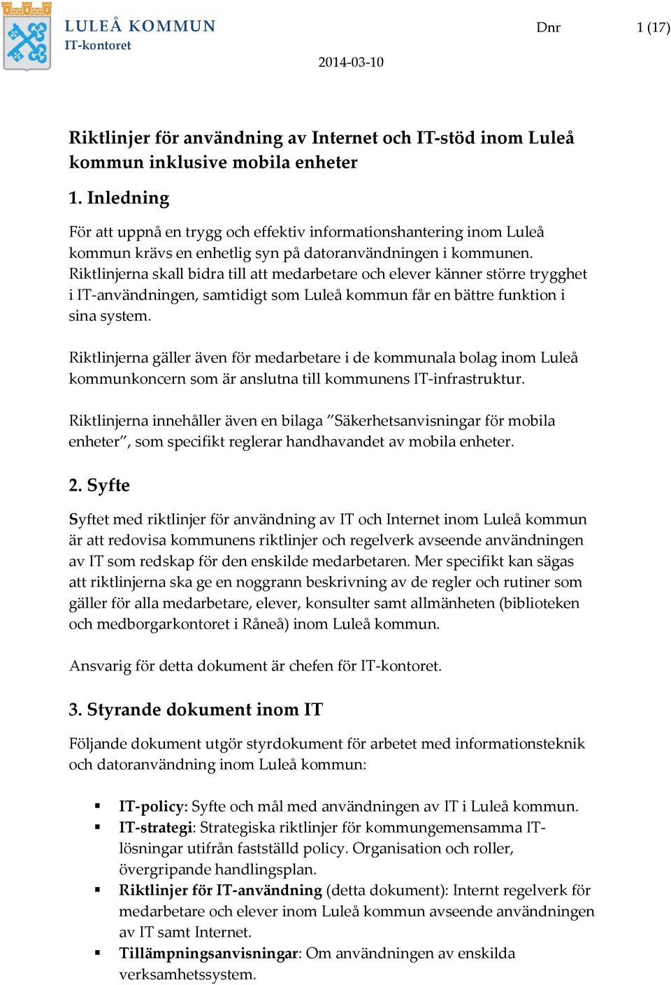 Riktlinjerna skall bidra till att medarbetare och elever känner större trygghet i IT-användningen, samtidigt som Luleå kommun får en bättre funktion i sina system.