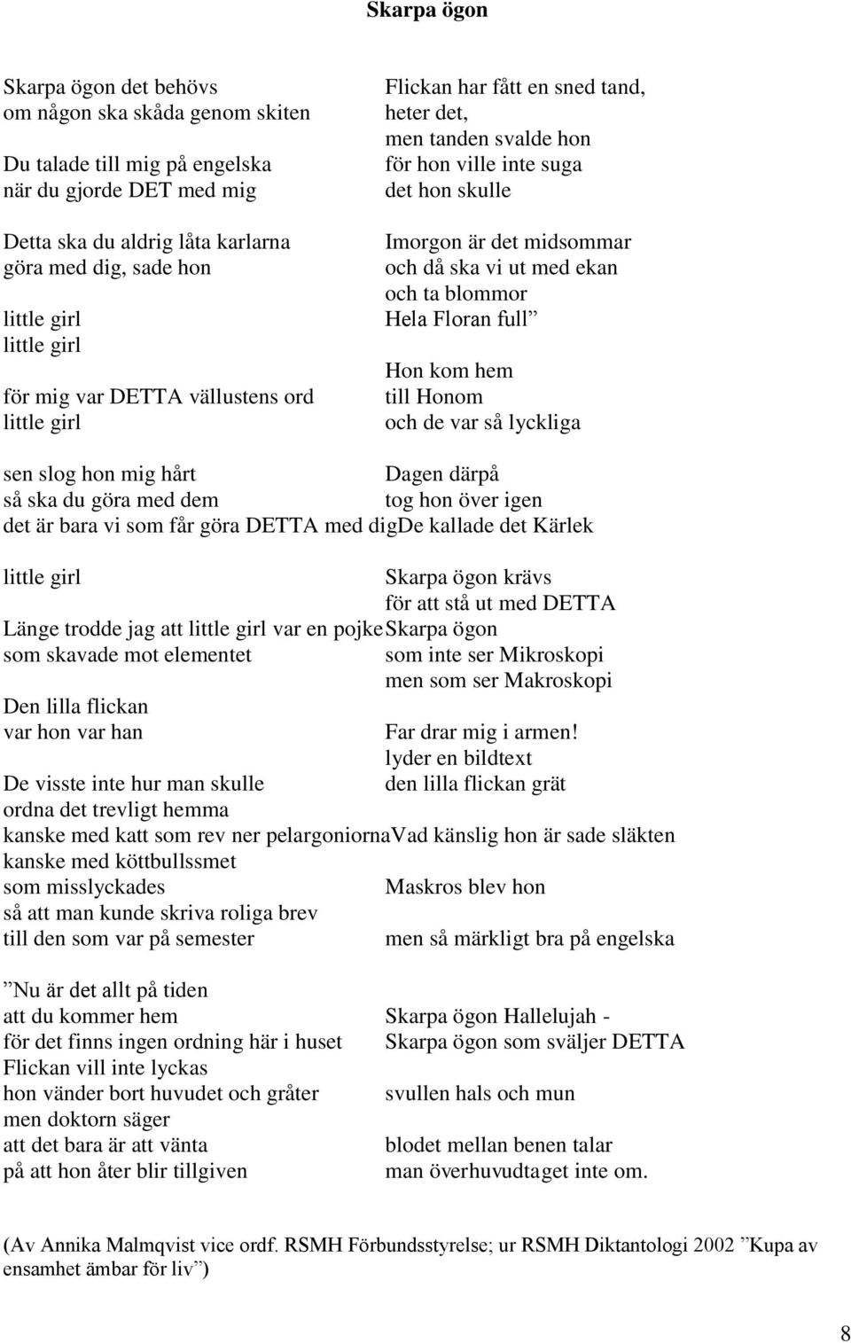 ekan och ta blommor Hela Floran full Hon kom hem till Honom och de var så lyckliga sen slog hon mig hårt Dagen därpå så ska du göra med dem tog hon över igen det är bara vi som får göra DETTA med