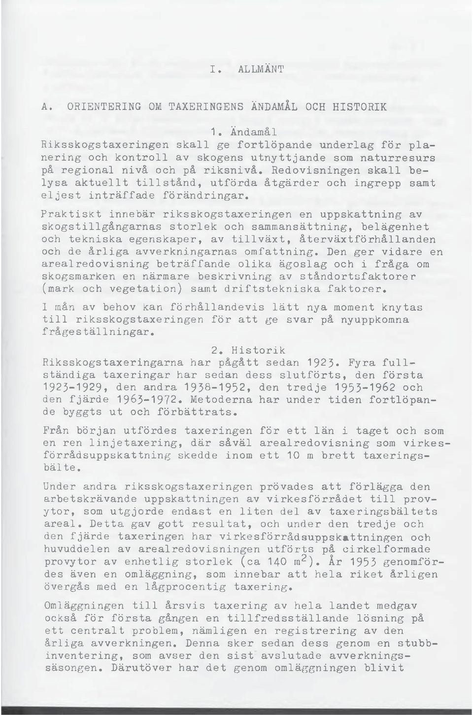 tillstånd, utförda åtgärder och ingrepp samt eljest inträffade förändringar.
