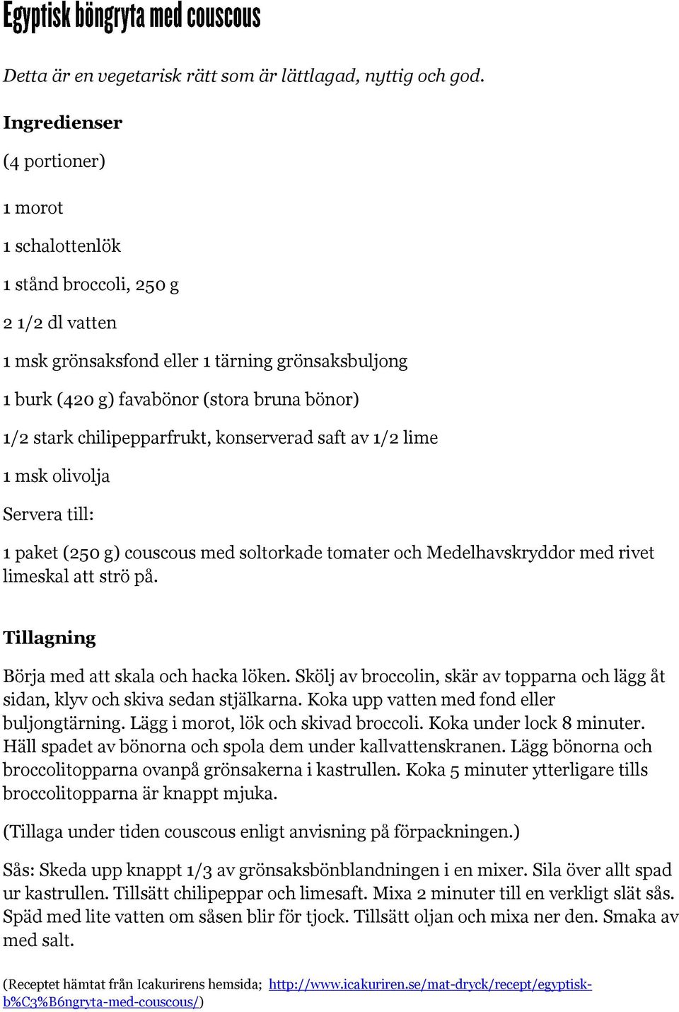 chilipepparfrukt, konserverad saft av 1/2 lime 1 msk olivolja Servera till: 1 paket (250 g) couscous med soltorkade tomater och Medelhavskryddor med rivet limeskal att strö på.