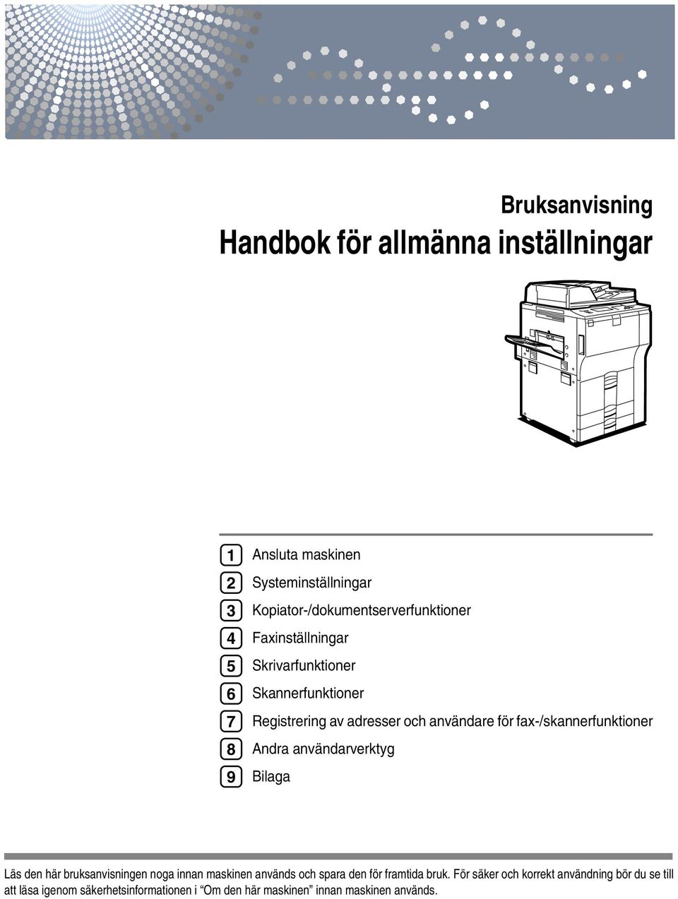 för fax-/skannerfunktioner Andra användarverktyg Bilaga Läs den här bruksanvisningen noga innan maskinen används och spara den