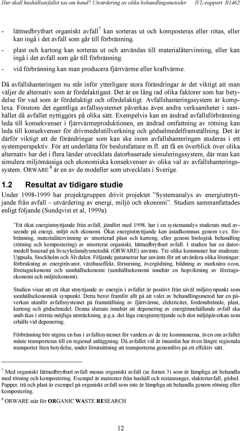 Då avfallshanteringen nu står inför ytterligare stora förändringar är det viktigt att man väljer de alternativ som är fördelaktigast.