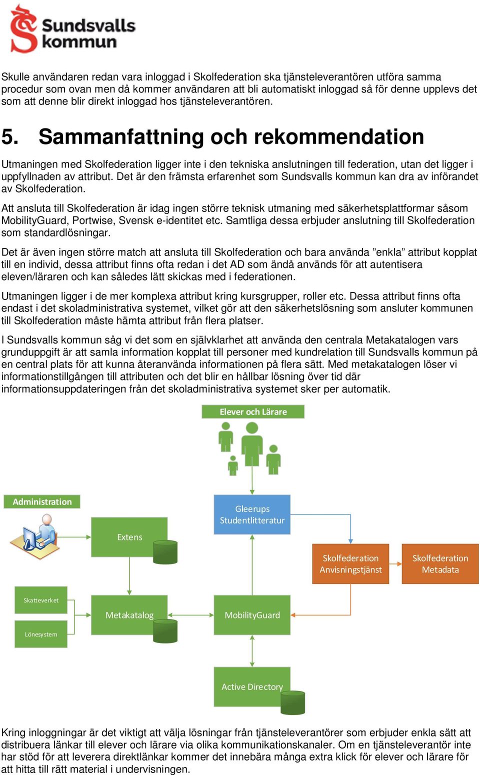 Det är den främsta erfarenhet som Sundsvalls kommun kan dra av införandet av.