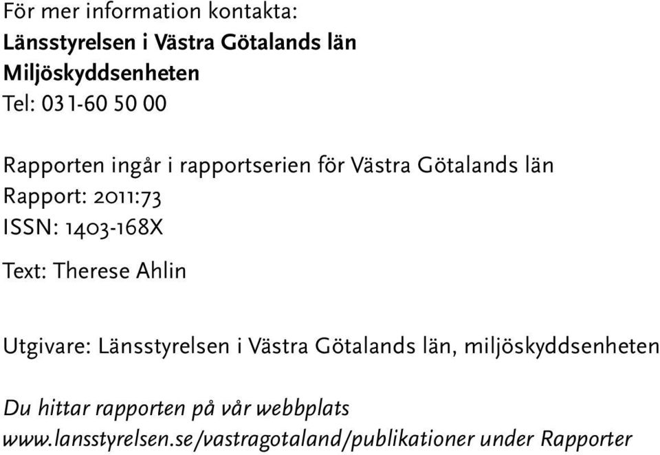 1403-168X Text: Therese Ahlin Utgivare: Länsstyrelsen i Västra Götalands län,