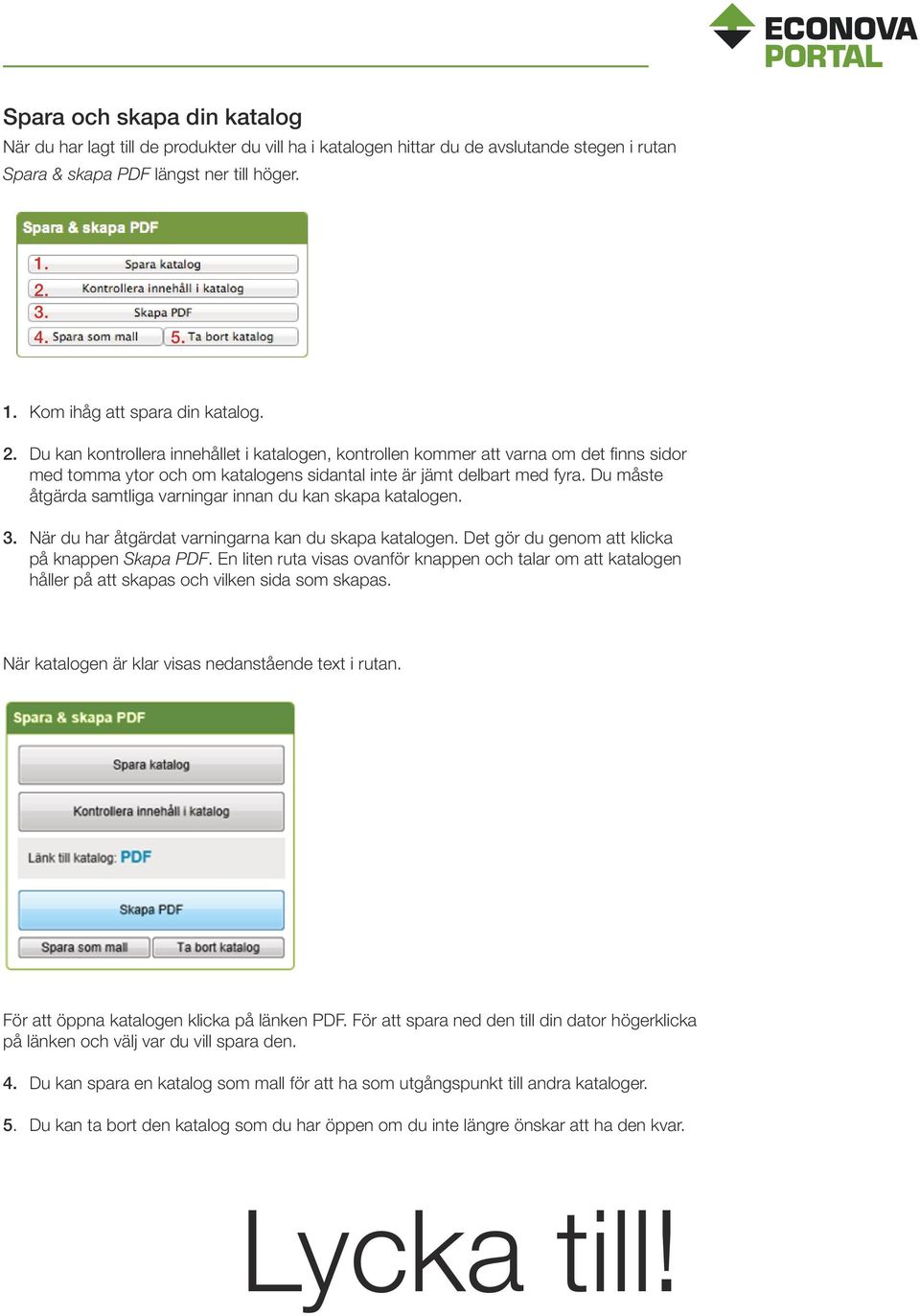 Du måste åtgärda samtliga varningar innan du kan skapa katalogen. 3. När du har åtgärdat varningarna kan du skapa katalogen. Det gör du genom att klicka på knappen Skapa PDF.