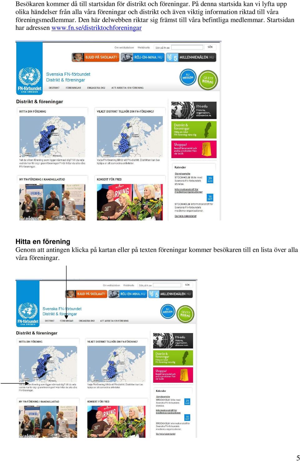 riktad till våra föreningsmedlemmar. Den här delwebben riktar sig främst till våra befintliga medlemmar.