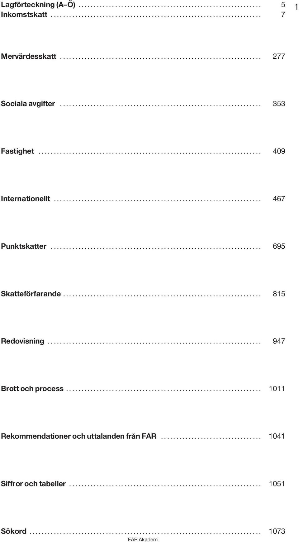 .. 467 Punktskatter... 695 Skatteförfarande... 815 Redovisning.