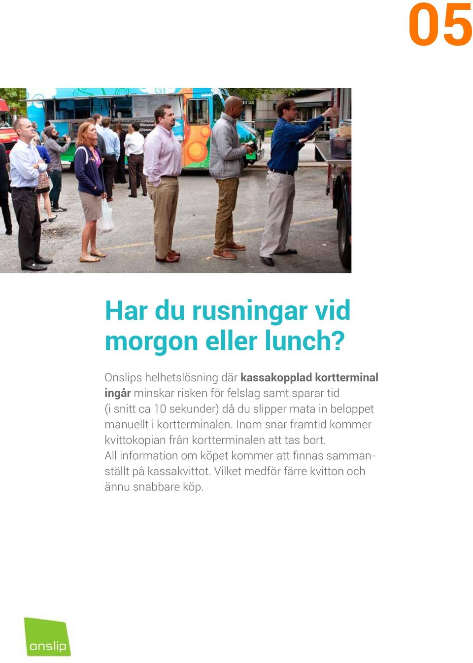 snitt ca 10 sekunder) då du slipper mata in beloppet manuellt i kortterminalen.