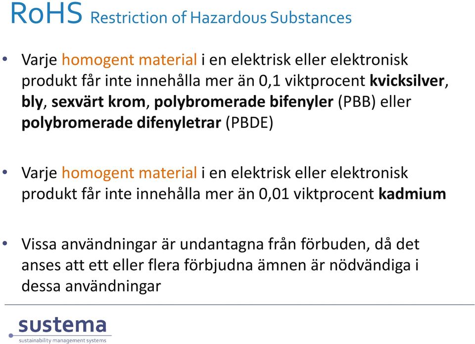 Varje homogent material i en elektrisk eller elektronisk produkt får inte innehålla mer än 0,01 viktprocent kadmium Vissa