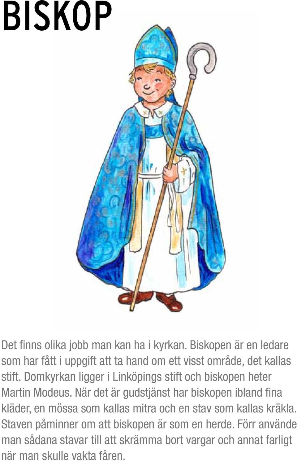 Domkyrkan ligger i Linköpings stift och biskopen heter Martin Modeus.