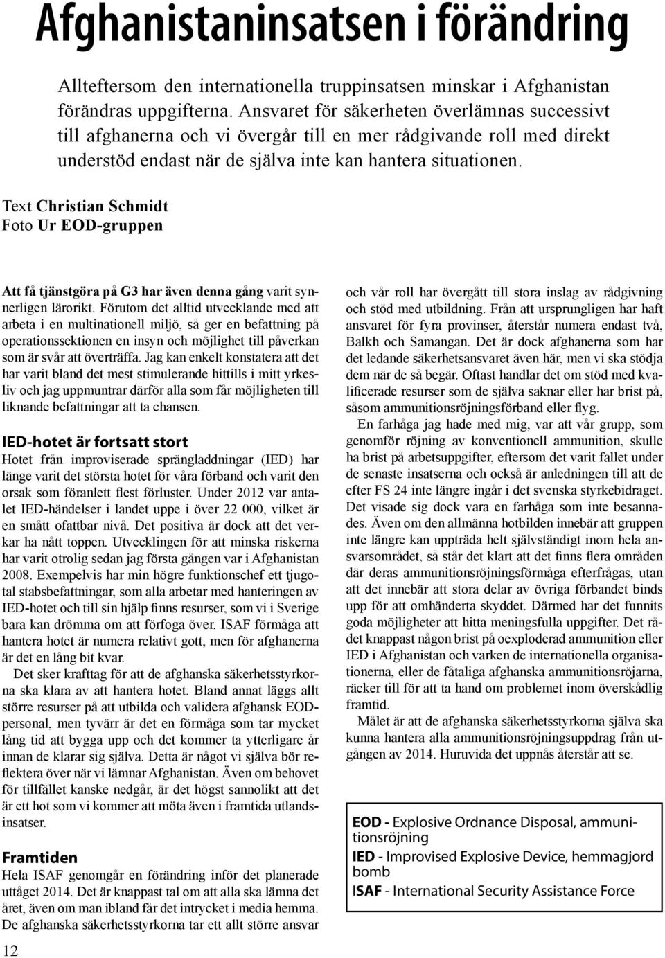 Text Christian Schmidt Foto Ur EOD-gruppen Att få tjänstgöra på G3 har även denna gång varit synnerligen lärorikt.