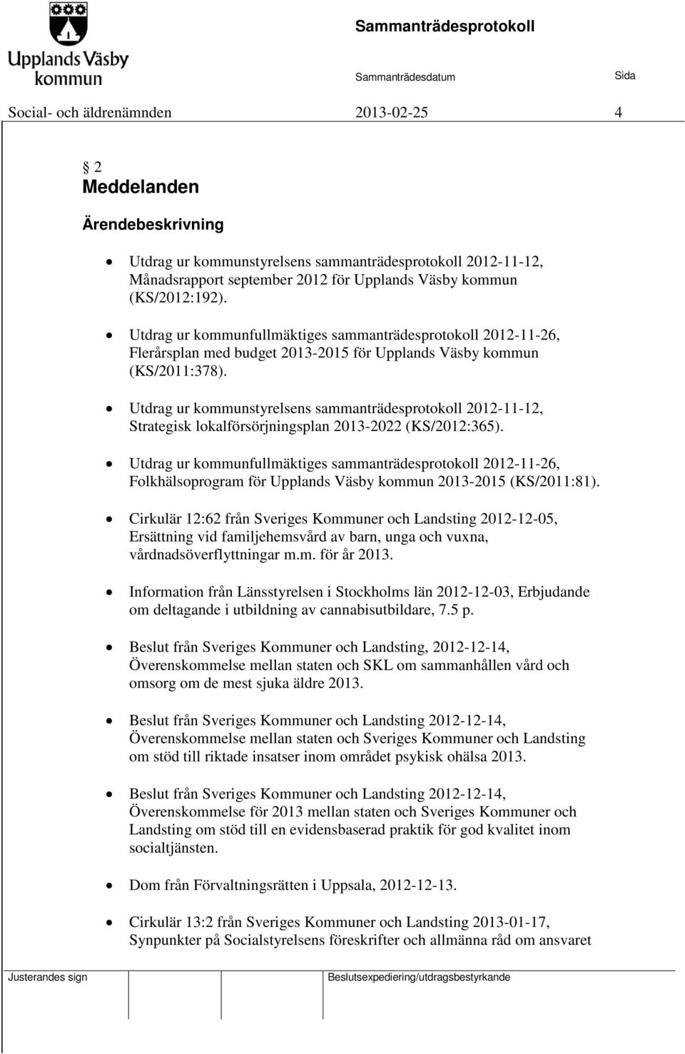 Utdrag ur kommunstyrelsens sammanträdesprotokoll 2012-11-12, Strategisk lokalförsörjningsplan 2013-2022 (KS/2012:365).