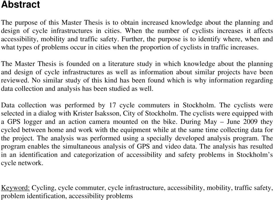 Further, the purpose is to identify where, when and what types of problems occur in cities when the proportion of cyclists in traffic increases.