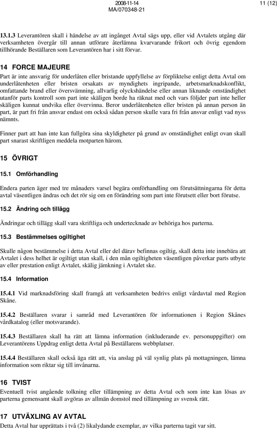 tillhörande Beställaren som Leverantören har i sitt förvar.